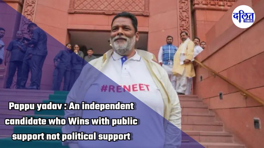 Positive Story : Pappu Yadav an independent candidate who Wins with public support not political support